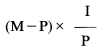 Formula - (M subtract P) multiply by (I divide by P)