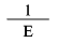 Formula - 1 divide by E