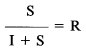 Formula - S divide by (I plus S) equals R