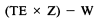 Formula - (TE multiply by Z) subtract W