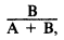 Formula - B divided by (A plus B)