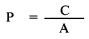 Formula - P equals (C divided by A)