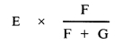 Formula - E multiplied by (F divided by (F plus G))